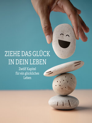 cover image of Ziehe das Glück in dein Leben--Zwölf Kapitel für ein glückliches Leben